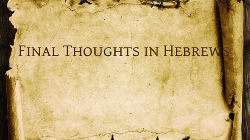 Final Thoughts in Hebrews