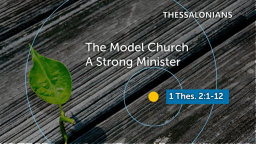 1 Thessalonians - The Strong Church - A Strong Minister