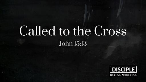 John 15:13 - Called to the Cross