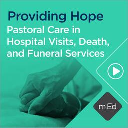 Providing Hope: Pastoral Care in Hospital Visits, Death, and Funeral Services