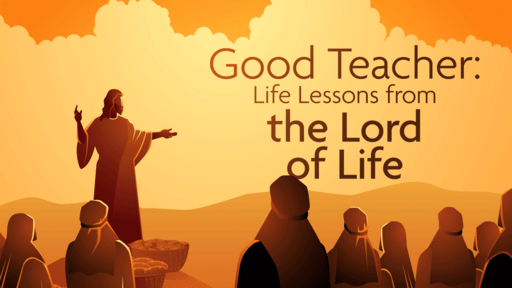 Good Teacher: Life Lessons from the Lord of Life