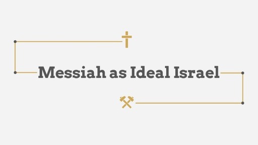 Messiah as Ideal Israel