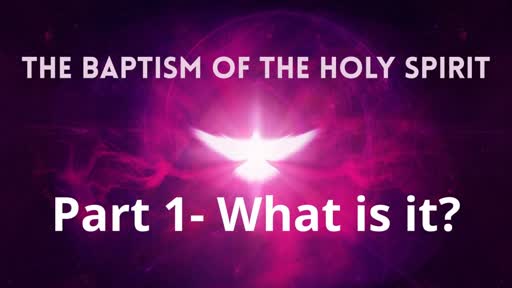 The Baptism of the Holy Spirit (Part 1)