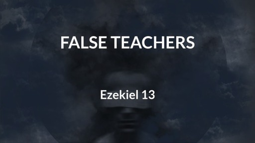 1/29/22-False Teachers, Ezekiel 13-Saturday Worship