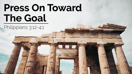 Press On Towards The Goal | Philippians 3:12-4:1 | 30 January 2022 AM