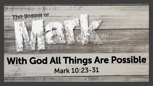January 30.2022/Mark 10:23-31 - With God All Things Are Possible