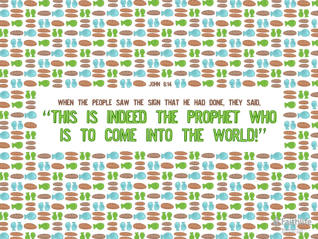 When the people saw the sign that he had done, they said, “This is indeed the Prophet who is to come into the world!”