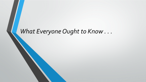 What Everyone Ought to Know . . .
