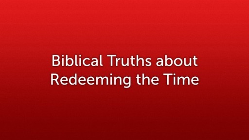 Biblical Truths about Redeeming the time