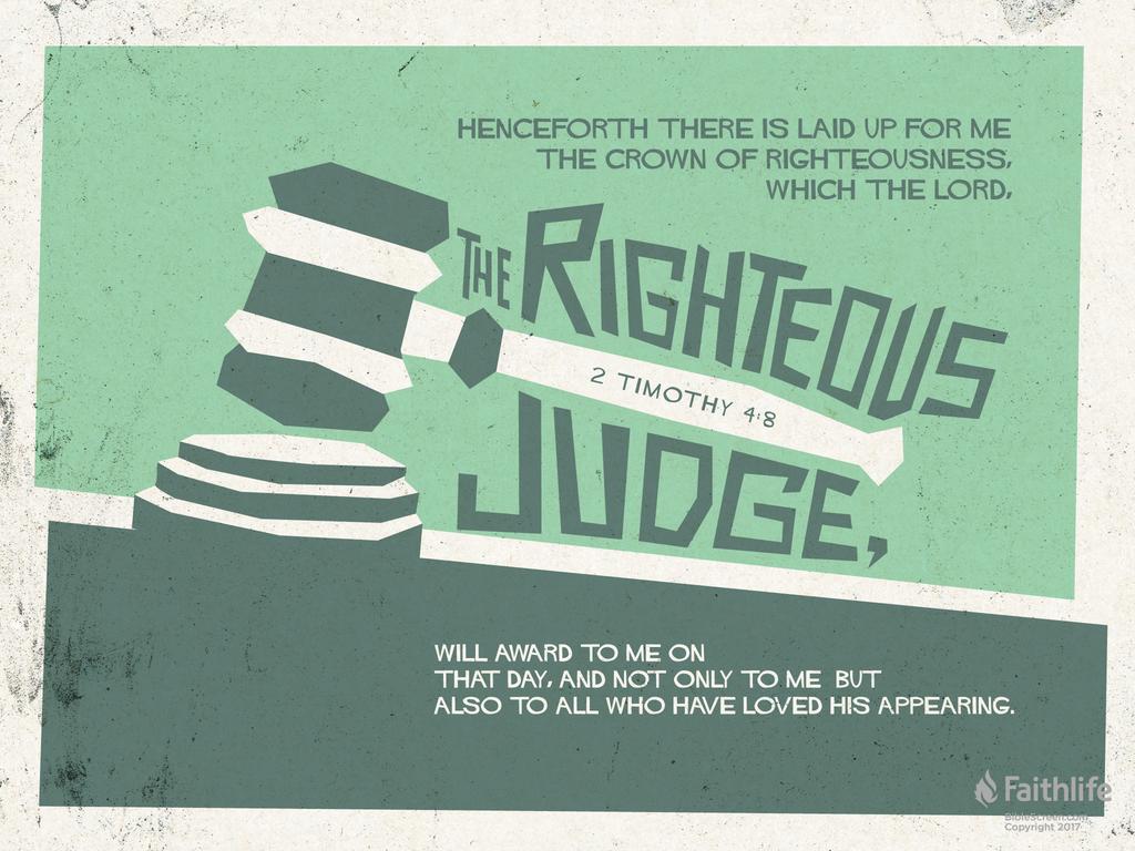 Henceforth there is laid up for me the crown of righteousness, which the Lord, the righteous judge, will award to me on that Day, and not only to me but also to all who have loved his appearing.