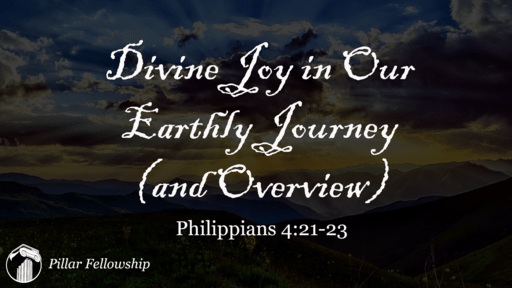 Divine Joy For our Earlthy Journey - Philippians 4:21-23