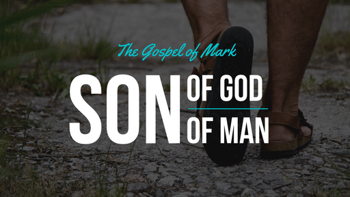 The Gospel of Mark - Son of God, Son of Man