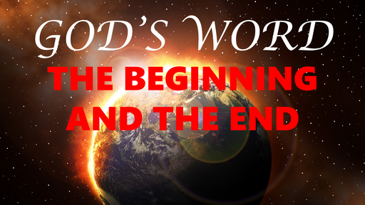 God's Word--The Beginning and the End