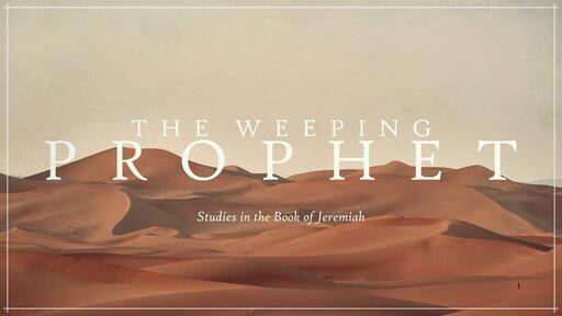 The Weeping Prophet: Studies in the Book of Jeremiah