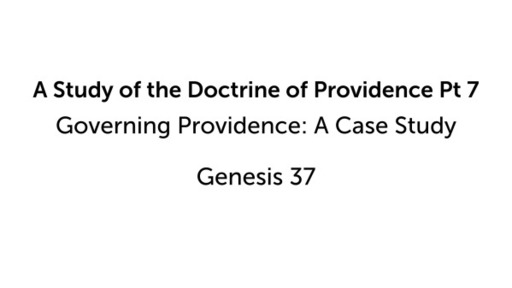 A Study of the Doctrine of Providence Pt 7 Governing Providence: A Case Study