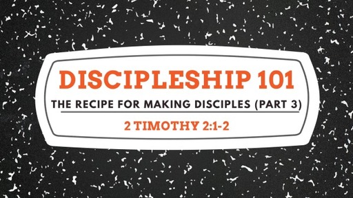 The Recipe for Making Disciples (Part 3)