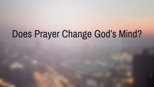 Does Prayer Change God's Mind?