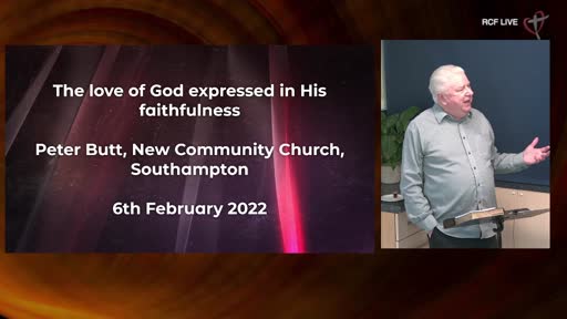 RCF 060222 - Communion Service - Peter Butt - The love of God expressed in His faithfulness RCF 060222 - Communion Service - Peter Butt - The love of God expressed in His faithfulness