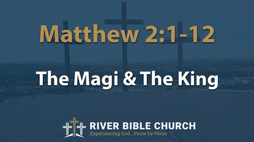 Matthew 2:2-12 | The Magi & The King