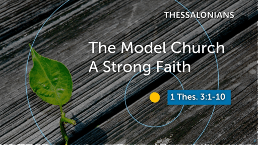 1 Thessalonians - The Model Church - A Strong Faith