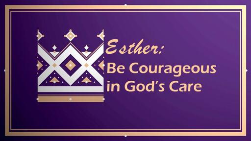 Esther: Be Courageous in God's Care