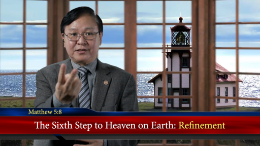 The Sixth Step to Heaven on Earth: Refinement (Seeing God)