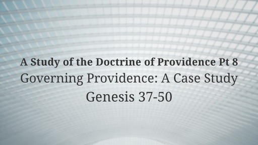 A Study of the Doctrine of Providence Pt 8 Governing Providence: A Case Study