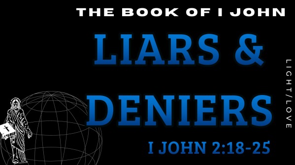 Lairs & Deniers: I John 2:18-25 - Logos Sermons