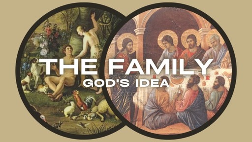 The Family: God's Idea (Pt. 2)