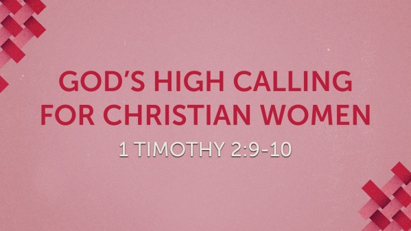 God's High Calling For Christian Women - Logos Sermons