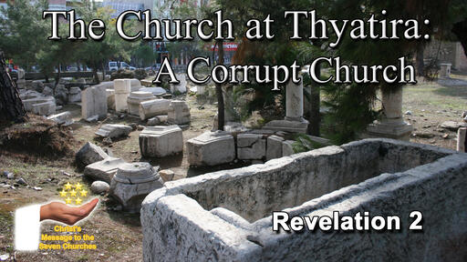 The Church at Thyatira: A Corrupt Church - The Seven Churches: Part 5