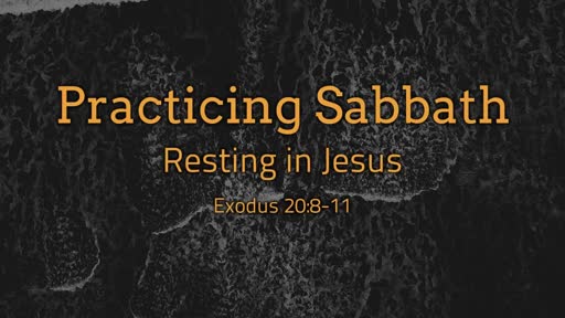 Practicing Sabbath: Resting in Jesus 