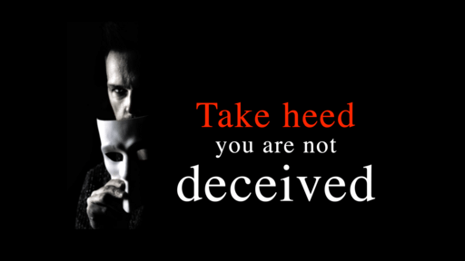 Take heed you are not deceived