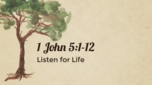 1 John 5:1-12, Listen for Life