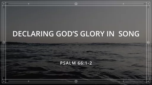 Declaring God's Glory in Song - Psalm 96