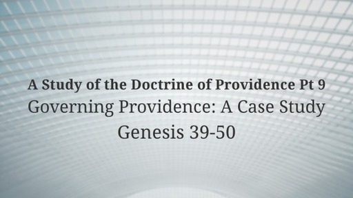 A Study of the Doctrine of Providence Pt 9 Governing Providence: A Case Study