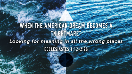 When The American Dream Becomes A "Nightmare"  (Eccl. 1:12-2:26)