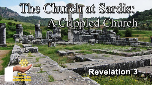 The Church at Sardis: A Crippled Church - The Seven Churches: Part 6