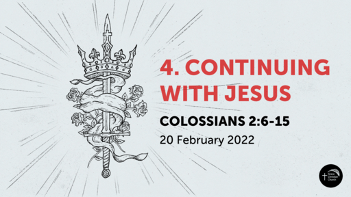 4. 'Continuing With Jesus' (Colossians 2:6-15)