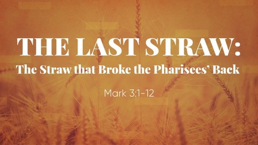 The Last Straw: The Straw that Broke the Pharisees' Back