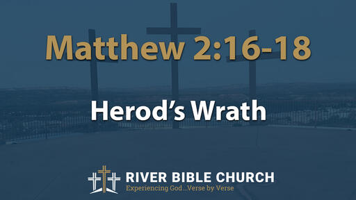Matthew 2:16-18 | Herod’s Wrath 
