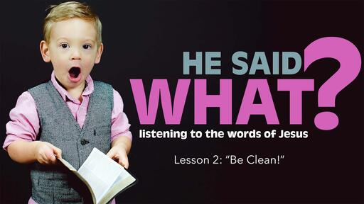 He Said What? - Lesson 2: "Be Clean!"