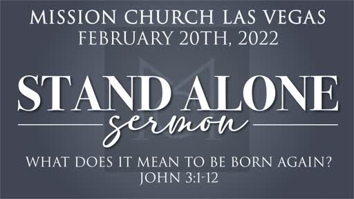 Stand Alone Sermon | What Does It Mean To Be Born Again? | Feb. 20, 2022