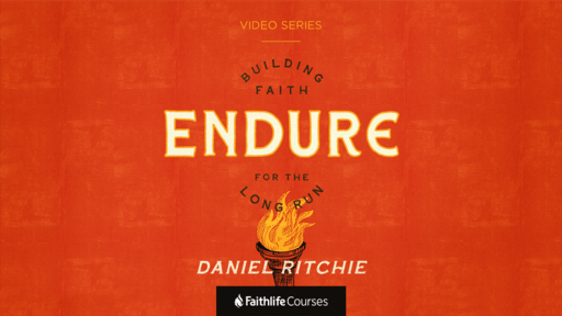 Endure Video Series: Building Faith for the Long Run
