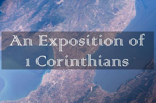 An Exposition of 1 Corinthians (Sunday Evenings)