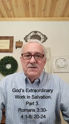 God's Extraordinary Work in Salvation Part 3. Romans 3:30 - 4:1-8; 20-24 God's Extraordinary Work in Salvation Part 3. Romans 3:30 - 4:1-8; 20-24