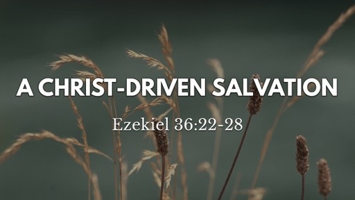 A Christ-Driven Salvation