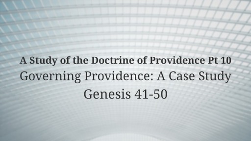 A Study of the Doctrine of Providence Pt 10 Governing Providence: A Case Study