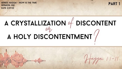 002 A Crystallization of Discontent or A Holy Discontentment? (Part 1)