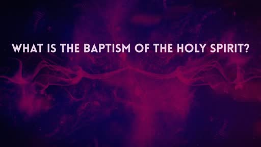 Baptism of the Holy Spirit (Part 2)